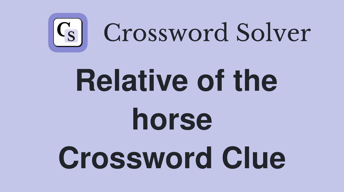 Relative of the horse Crossword Clue Answers Crossword Solver
